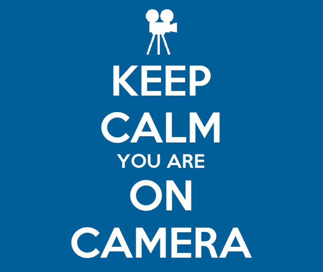 Keep Calm you are on Camera